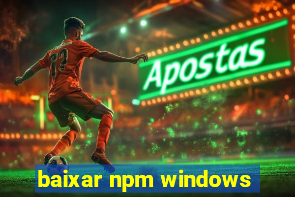 baixar npm windows